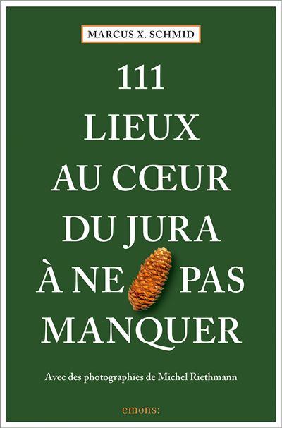 111 Lieux au coeur du Jura à ne pas manquer - Marcus Schmid - broché