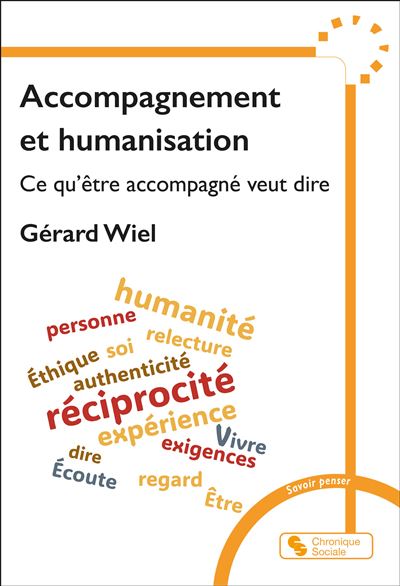 Accompagnement et humanisation Ce qu'être accompagné veut dire - Gérard Wiel - Chronique Sociale - broché - Essai