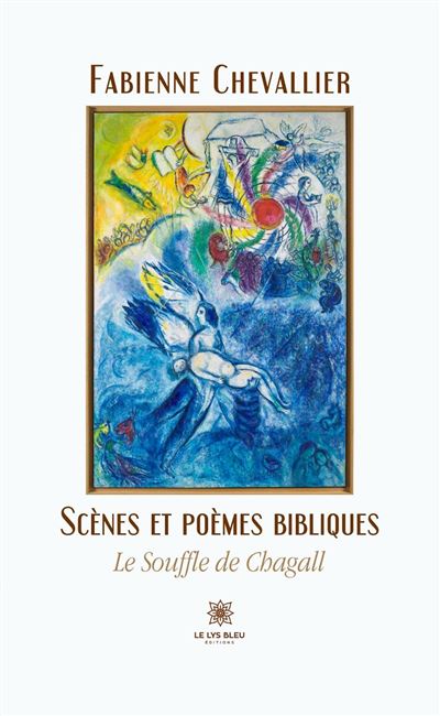 Scènes et poèmes bibliques Le souffle de Chagall - Fabienne Chevallier - Le Lys Bleu - broché - Poésie