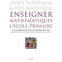 Enseigner les mathématiques à l'école primaire - Les 4 opérations sur les nombres entiers
