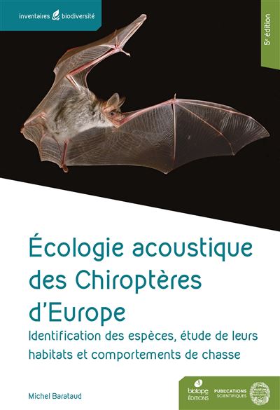 Ecologie acoustique des chiroptères d'Europe 5eme édition Identification des espèces, étude de leurs habitats et comportements de chasse - Michel Barataud - Biotope Eds - relié - Etude