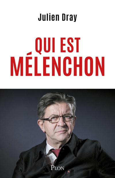 Qui est Mélenchon - Julien Dray - Plon - broché - Essai