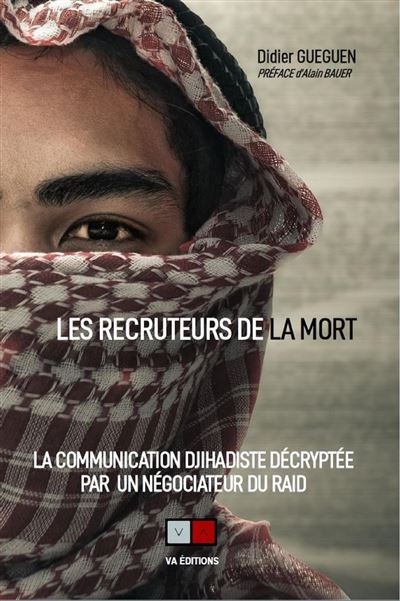 Recruteur de la mort La communication djihadiste décryptée par un négociateur du RAID - Didier Gueguen - VA Press - broché - Essai