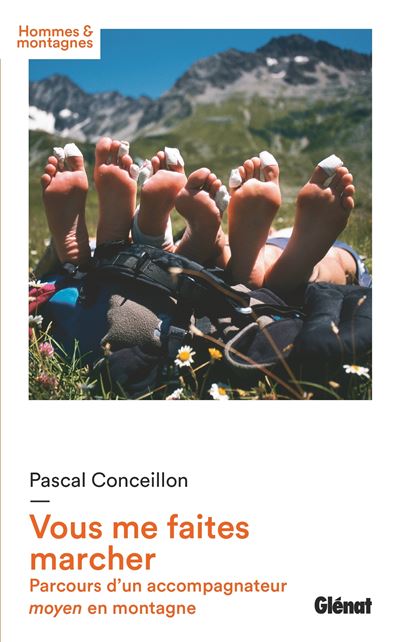 Vous me faites marcher Parcours d'un accompagnateur moyen en montagne - Pascal Conceillon - Glénat - broché - Guide