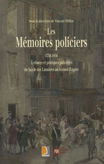 MEMOIRES POLICIERS 1750-1850. ECRITURES ET Pratiques POLICIE