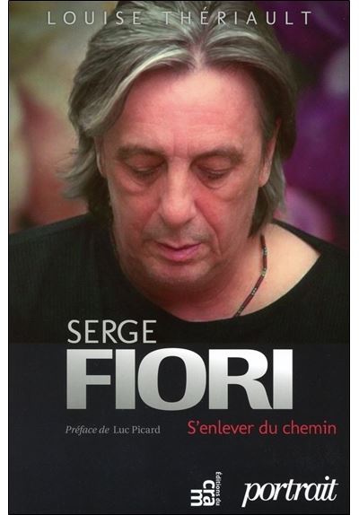 Serge Fiori : S'enlever du chemin: Biographie (2013)
