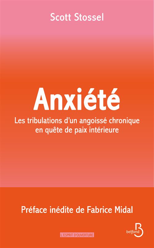 Anxiété : Les tribulations d'un angoissé chronique en quête de paix intérieure - Scott Stossel - Belfond - broché - Guide