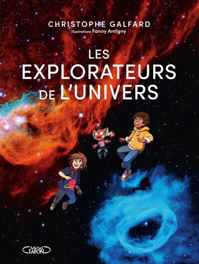Les explorateurs de l'univers - Christophe Galfard - Michel Lafon - broché - Document jeunesse