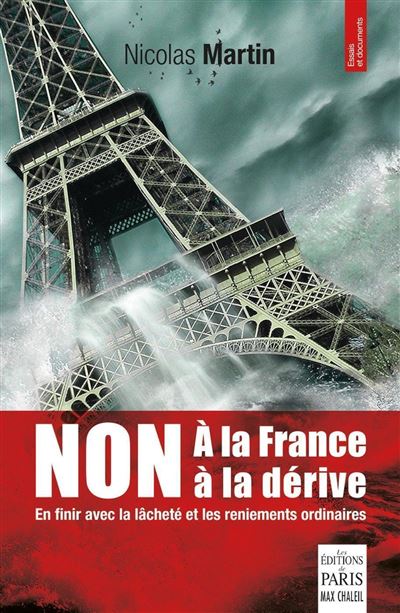 Non à la France à la dérive En finir avec la lâcheté et les reniements ordinaires - Nicolas Martin - De Paris Eds Max Chaleil - broché - Essai