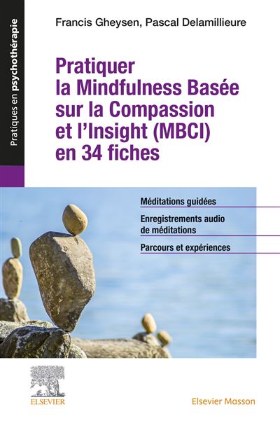 Pratiquer la Mindfulness basée sur la Compassion et l'Insight (MBCI) en 34 fiches + toutes les méditations guidées au format audio - Pascal Delamillieure - Elsevier Masson - broché - Essai