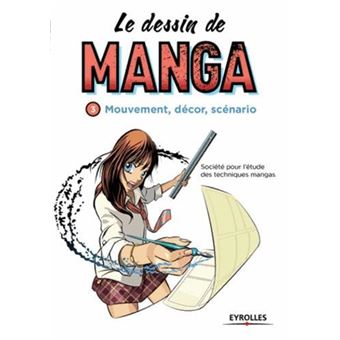 Le Dessin de Manga Tome 3 Le dessin de manga vol. 3 Mouvement d cor sc nario