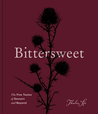 Bittersweet The Five Tastes of Dessert and Beyond (A Baking 