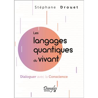 Les langages quantiques du vivant – Dialoguer avec la Conscience