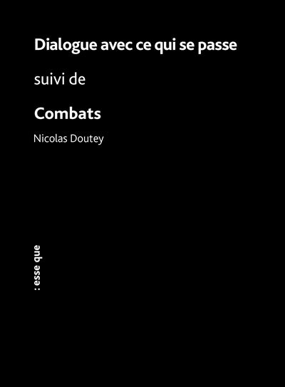 Esse Que Dialogue Avec Ce Qui Se Passe Suivi De Combats - Nicolas Doutey - Broché