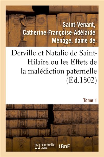 Derville et Natalie de Saint-Hilaire ou les Effets de la malédiction paternelle. Tome 1