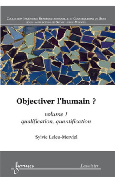 Objectiver l'humain ? Volume 1 Qualification, quantifica