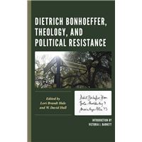 Dietrich Bonhoeffer, Theology, and Political Resistance
