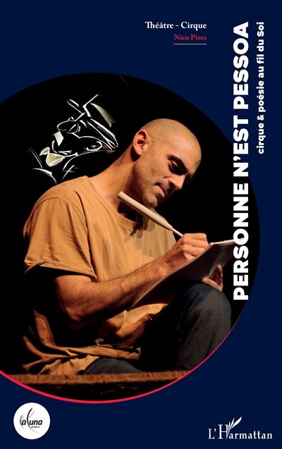 Personne n’est Pessoa Cirque & poésie au fil du Soi - Nicolas Pires - L'harmattan - broché - Théâtre