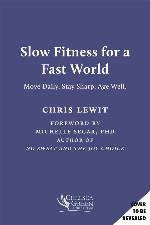 Slow Fitness for a Fast World Move Daily. Stay Sharp. Age We