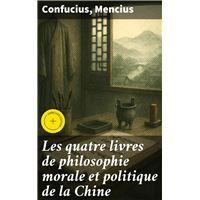 Les quatre livres de philosophie morale et politique de la Chine