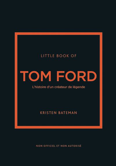 Little book of Tom Ford - L'histoire d'un créateur de légende (version française) - Kristen Bateman - Place Des Victoires Eds - relié - Beau livre