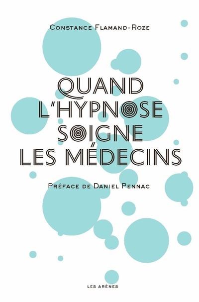 Quand l'hypnose soigne les médecins - Constance Flamand-Roze - Les Arenes Eds - broché - Guide