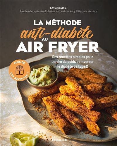 La méthode anti-diabète au air fryer: 100 recettes simples pour perdre du poids et inverser le diabète de type 2