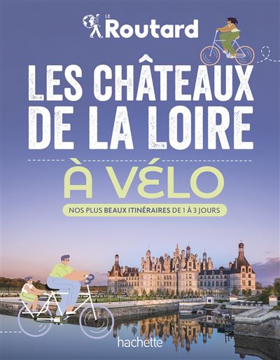 Fnac Guide Du Routard La Loire Ã VÃ©lo Les Châteaux De La Loire à