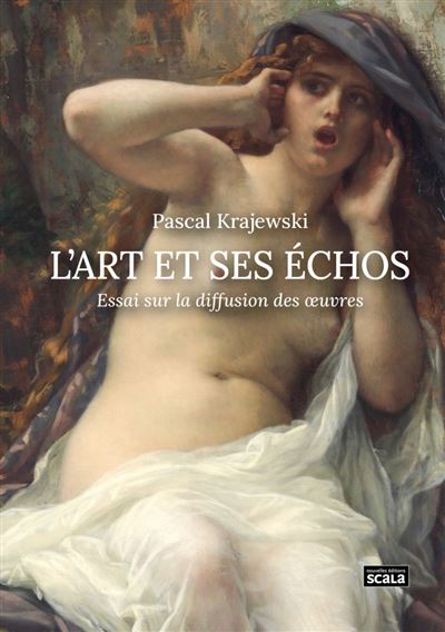 L'Art et ses échos : Essai sur la diffusion des oeuvres - Pascal Krajewski (2024)