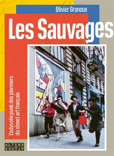 Les Sauvages L'Odyssee punk des pionniers du street art 