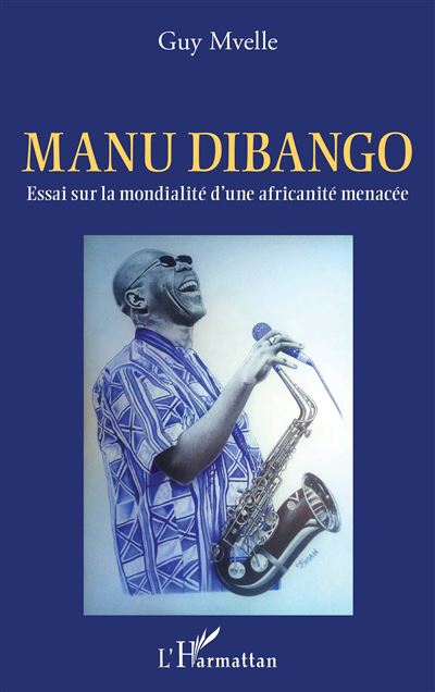 Manu Dibango. Essai sur la mondialite d'une africanite m