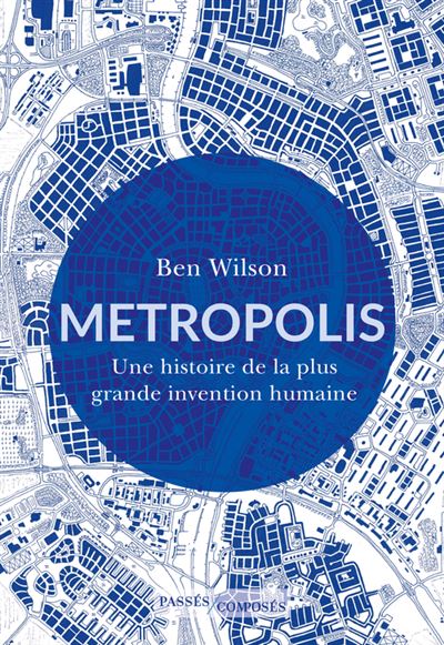 Metropolis : Une histoire de la plus grande invention humaine - Ben Wilson (2024)