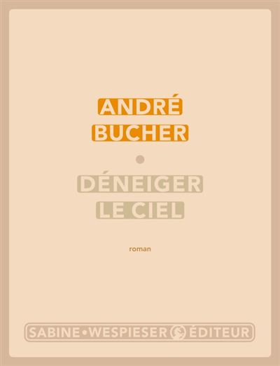 Sabine Wespieser Eds Déneiger Le Ciel - André Bucher - Broché