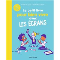 couverture de : Le petit livre pour bien vivre avec les &eacute;crans