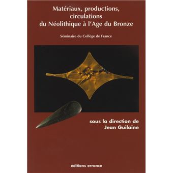 Matériaux, productions, circulations du Néolitique à l'Âge du Bronze - 1
