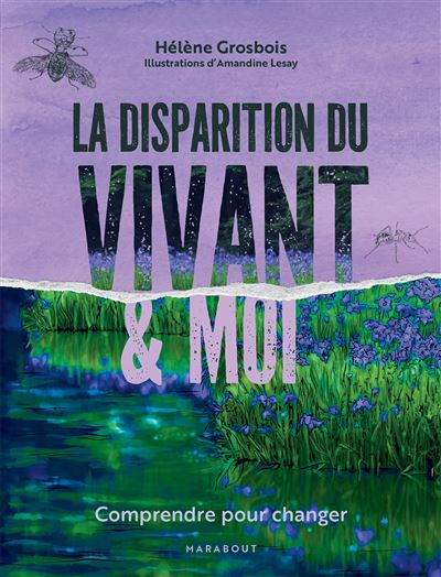 La disparition du vivant et moi Comprendre pour changer - Hélène Grosbois - Marabout - broché - Guide - Marabout