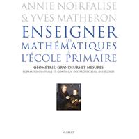 Enseigner les mathématiques à l'école primaire - Géométrie, grandeurs et mesures