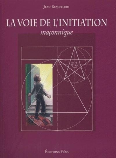 La voie de l'initiation maçonnique - Jean Beauchard - broché