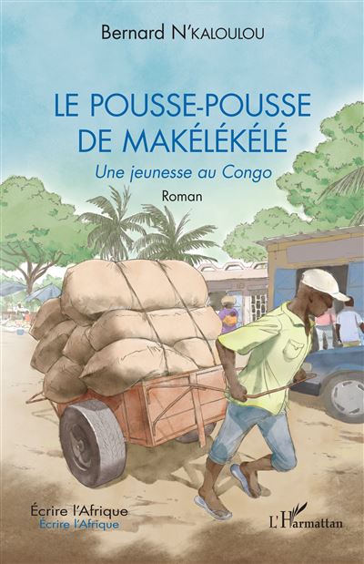 Le pousse-pousse de Makélékélé Une jeunesse au Congo. Roman - Bernard N'Kaloulou - L'harmattan - broché - Roman - L'harmattan