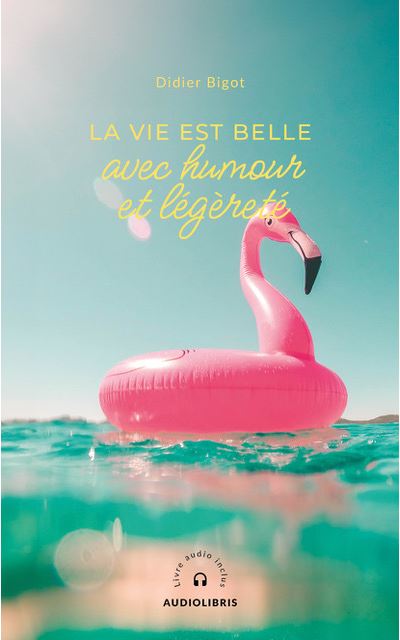 La vie est belle avec Humour et Légèreté - Didier Bigot - broché