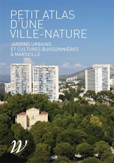 Petit Atlas d'une ville-nature - Jardins urbains et cultures