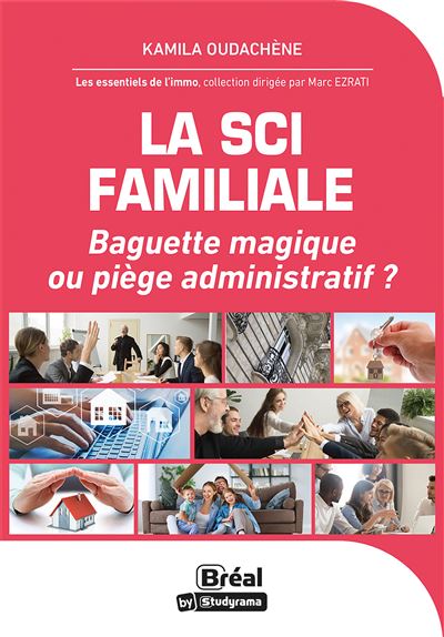 La SCI Familiale : Baguette magique ou piège administratif ? 50 questions essentielles - Kamila Oudachène - Bréal - broché - Guide