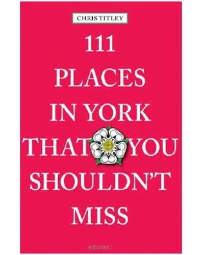 111 Places in York That You Mustn't Miss /anglais -  TILEY - relié