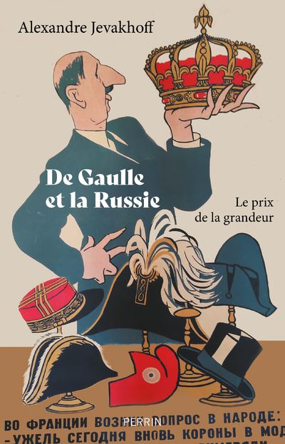 De Gaulle et la Russie - Le prix de la grandeur - Alexandre Jevakhoff - Perrin - broché - Essai - Perrin