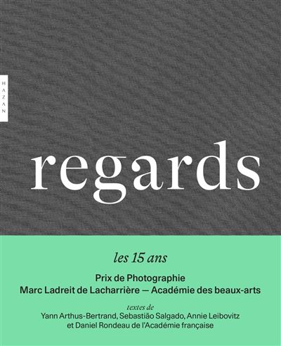 Regards. 15 ans du Prix de la Photographie Marc Ladreit de L