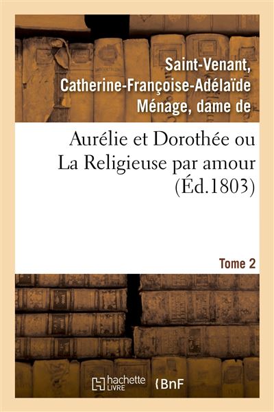 Aurélie et Dorothée ou La Religieuse par amour. Tome 2