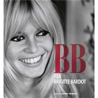 B.B. par Brigitte Bardot BB raconté par Brigitte Bardof en image