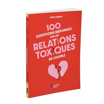 100 questions/réponses sur les relations toxiques de couple