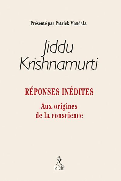 Réponses inédites - Aux origines de la conscience - Jiddu Krishnamurti - Du Relie Eds - broché - Témoignage