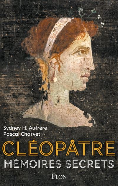 Cléopâtre - Mémoires secrets - Sydney H.Aufrere - Plon - broché - Biographie